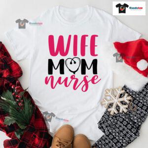 Wife Mom Nurse Stethoscope T-Shirt