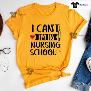 I Can't I'm In Nursing School T-Shirt - Women's Tee