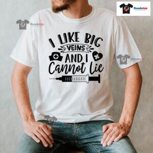 I Like Big Veins And I Cannot Lie Nurse T-Shirt