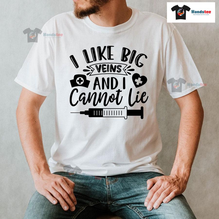 I Like Big Veins And I Cannot Lie Nurse T-Shirt