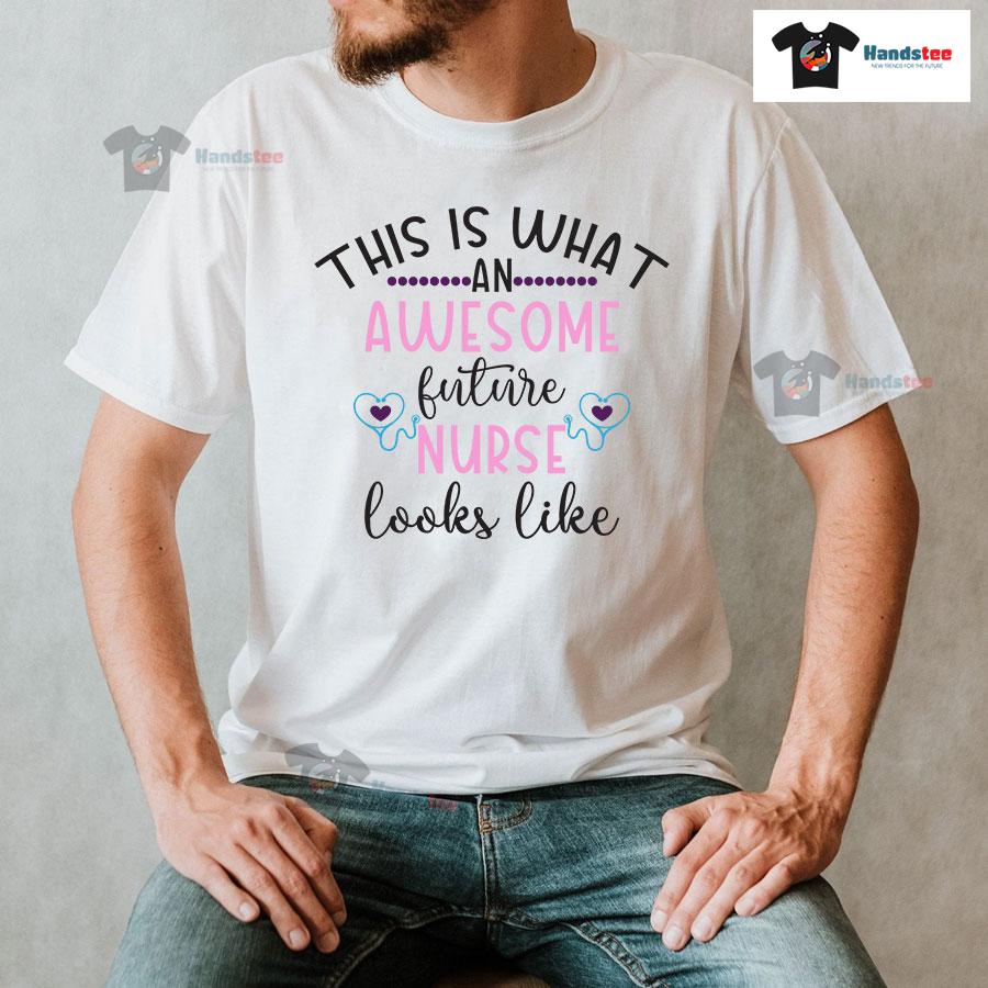 This Is What An Awesome Future Nurse Looks Like T-Shirt