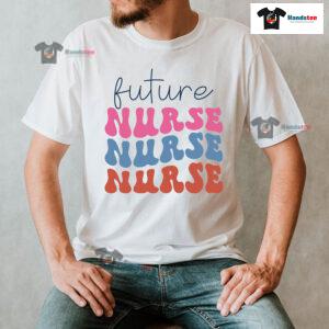 Future Nurse Nurse Nurse T-Shirt