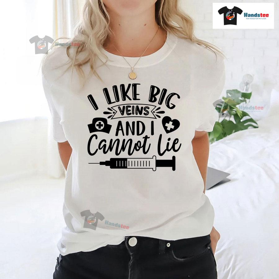 I Like Big Veins And I Cannot Lie Nurse T-Shirt