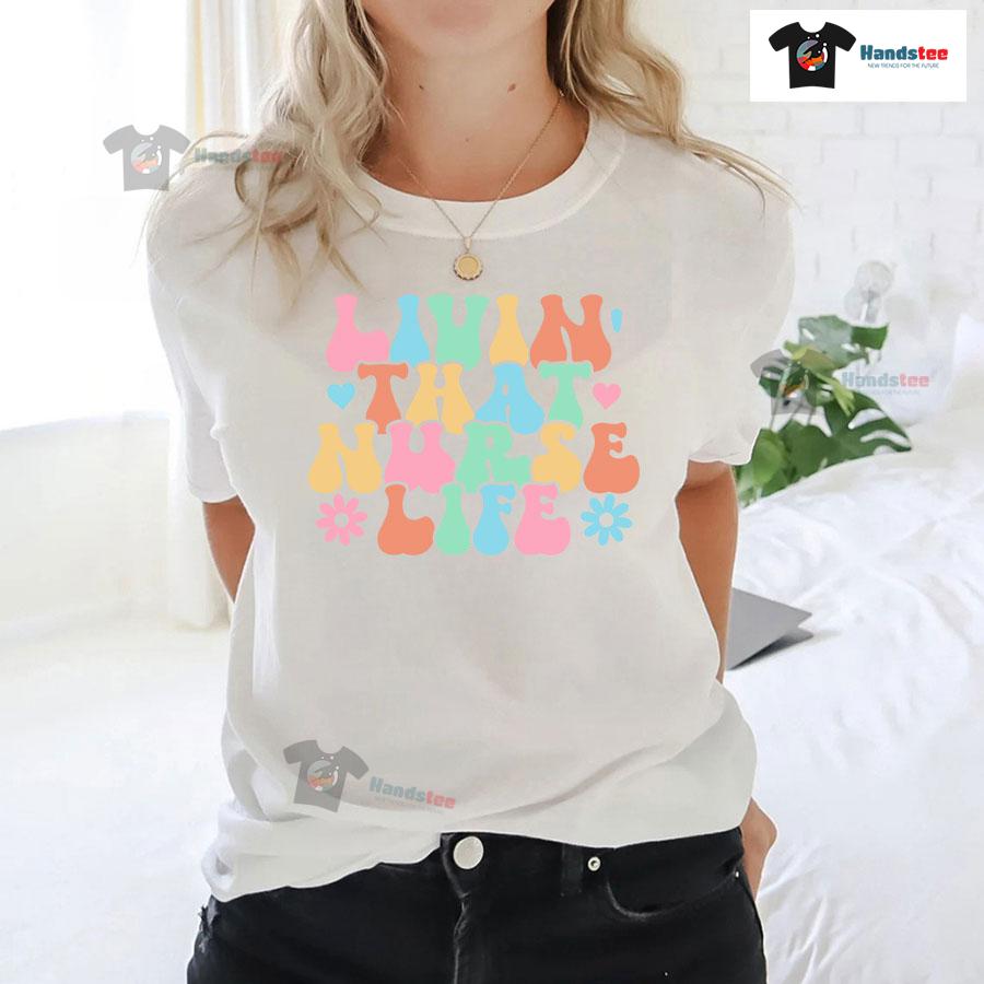 Livin' That Nurse Life T-Shirt