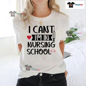 I Can't I'm In Nursing School T-Shirt - Women's Tee