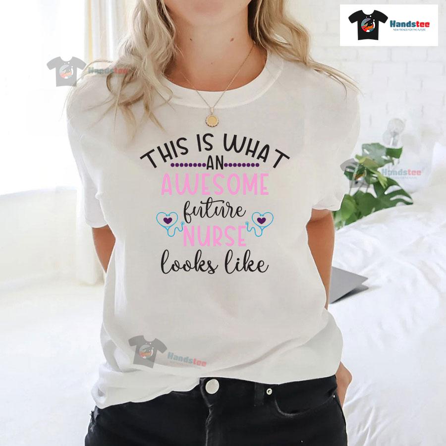 This Is What An Awesome Future Nurse Looks Like T-Shirt