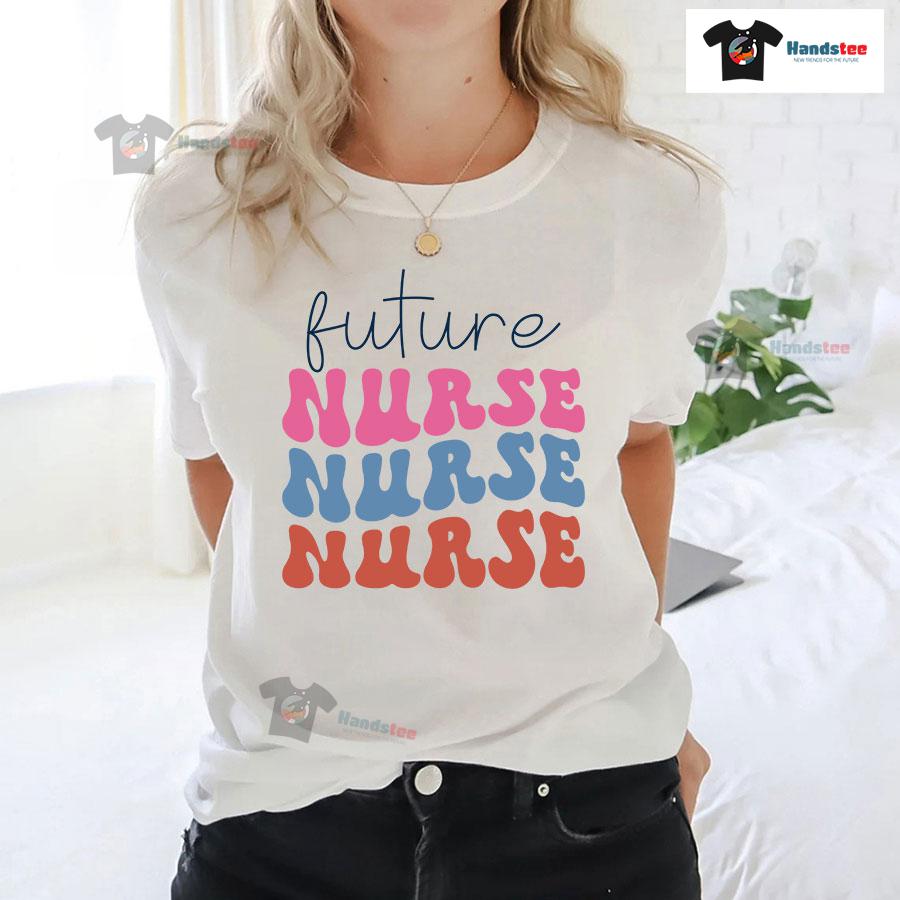 Future Nurse Nurse Nurse T-Shirt