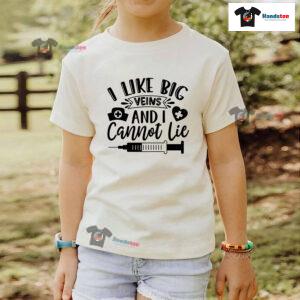 I Like Big Veins And I Cannot Lie Nurse T-Shirt