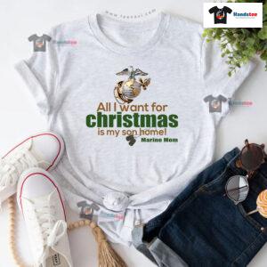 All I Want For Christmas Is My Son Home Marine Mom T-Shirt