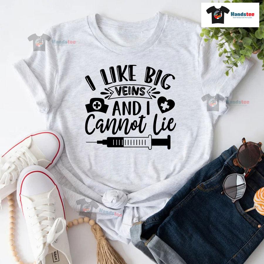 I Like Big Veins And I Cannot Lie Nurse T-Shirt