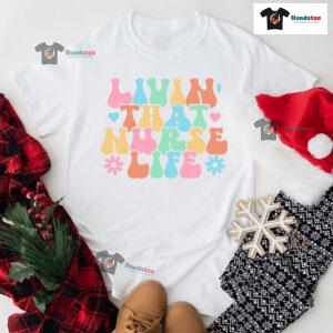 Livin' That Nurse Life T-Shirt