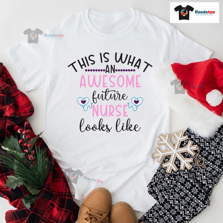 This Is What An Awesome Future Nurse Looks Like T-Shirt
