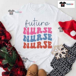 Future Nurse Nurse Nurse T-Shirt