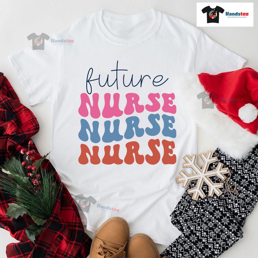 Future Nurse Nurse Nurse T-Shirt