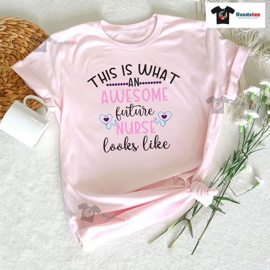 This Is What An Awesome Future Nurse Looks Like T-Shirt
