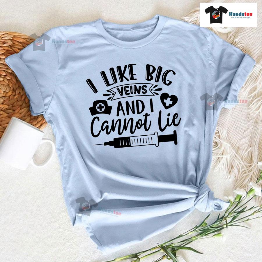 I Like Big Veins And I Cannot Lie Nurse T-Shirt