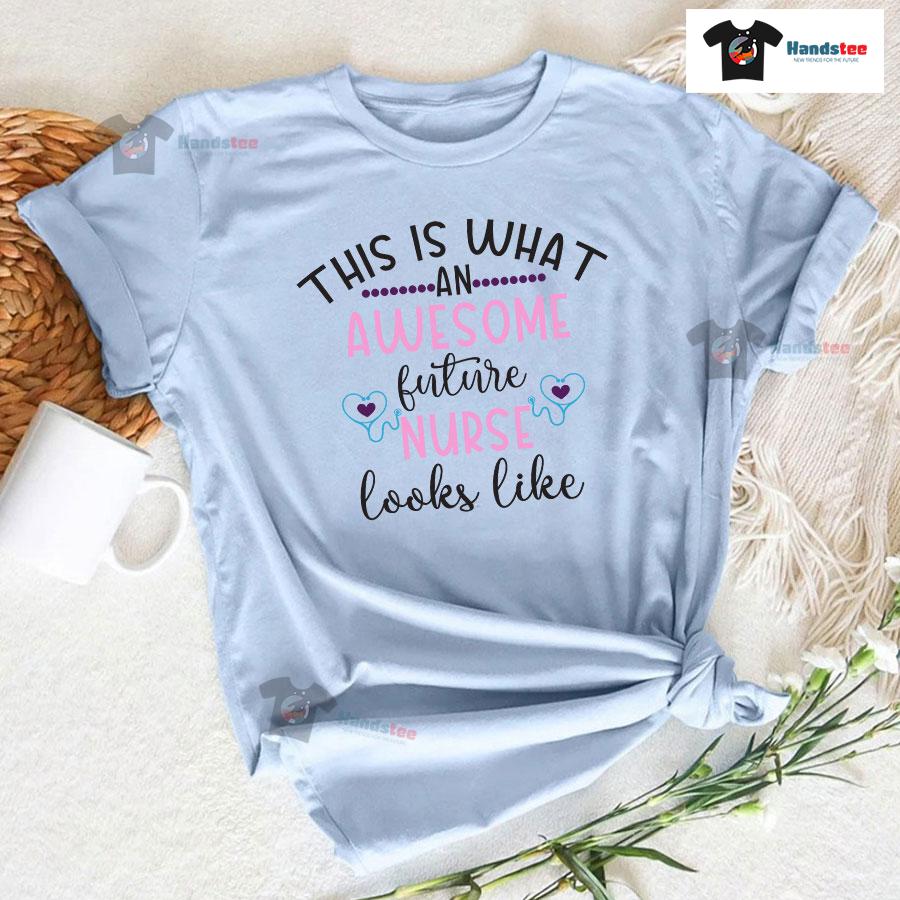 This Is What An Awesome Future Nurse Looks Like T-Shirt
