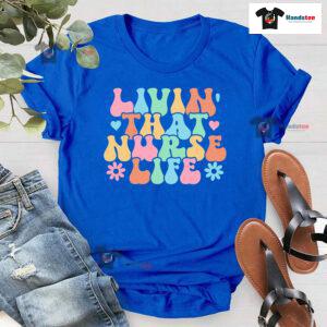 Livin' That Nurse Life T-Shirt
