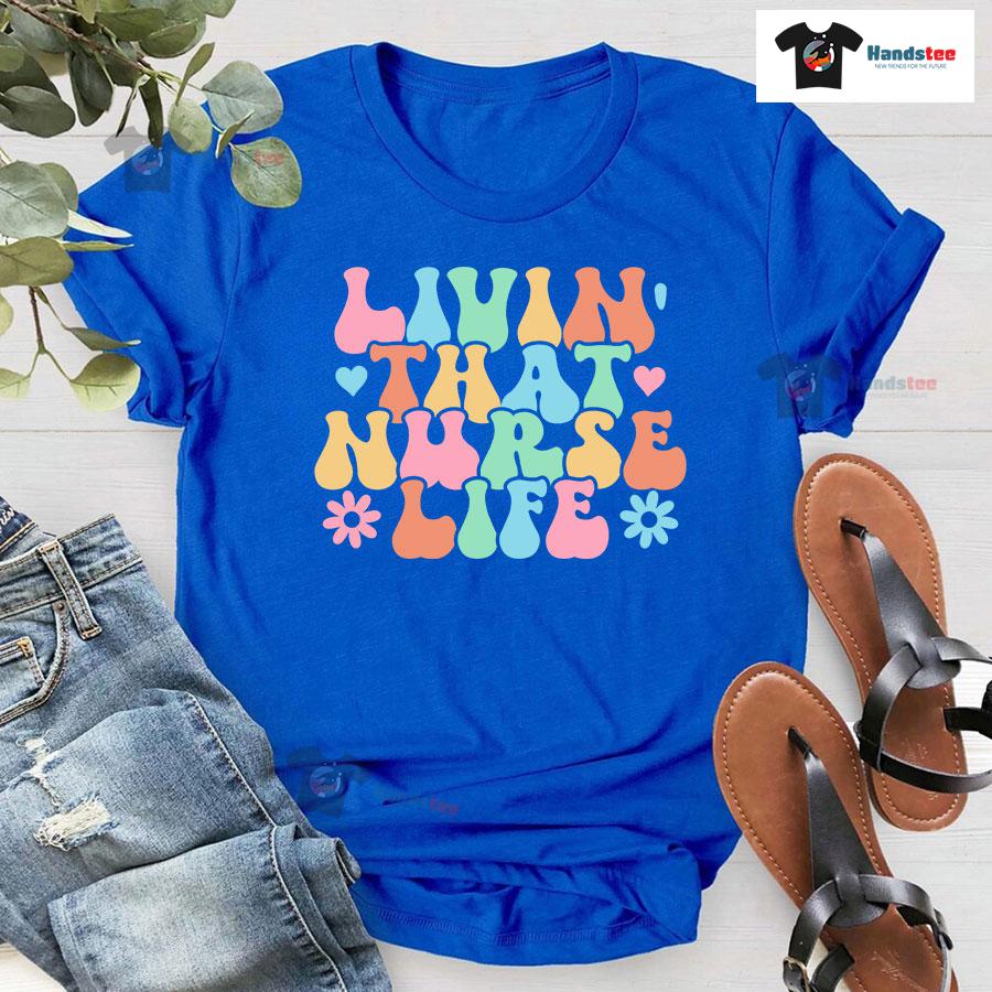 Livin' That Nurse Life T-Shirt