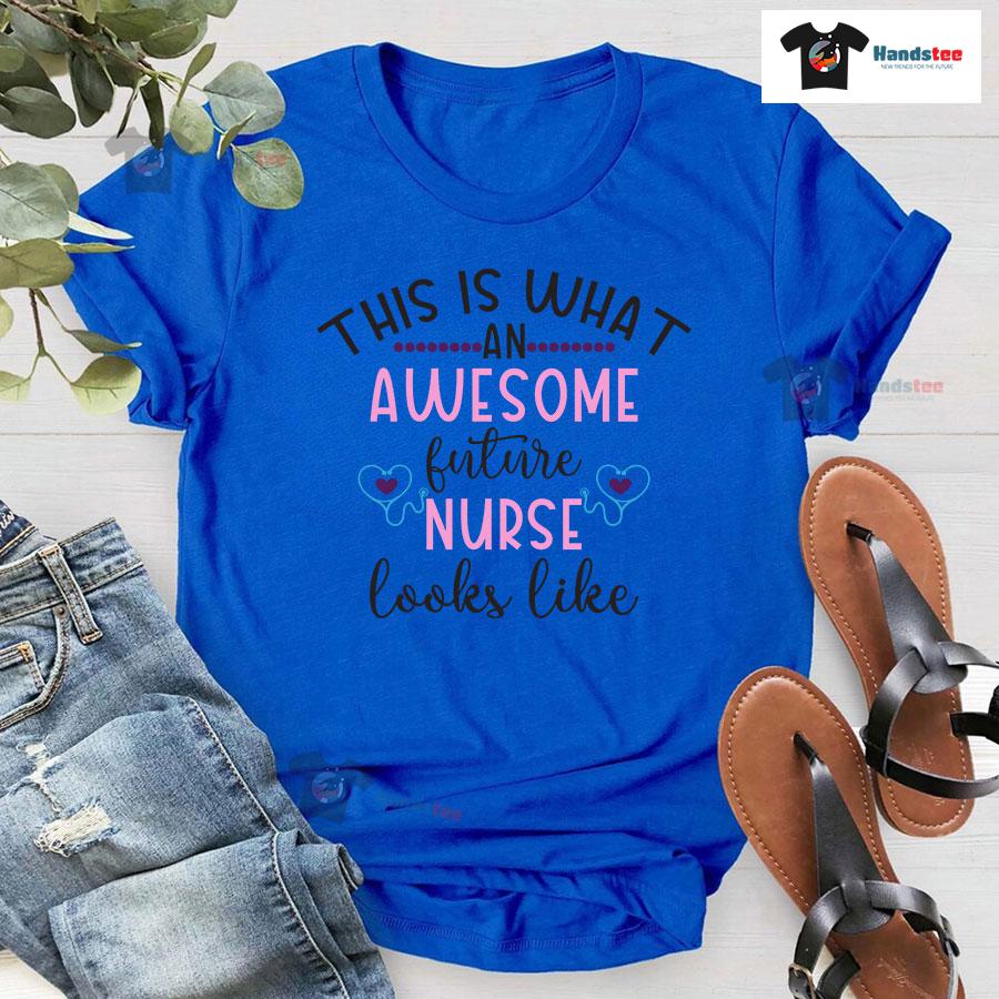 This Is What An Awesome Future Nurse Looks Like T-Shirt