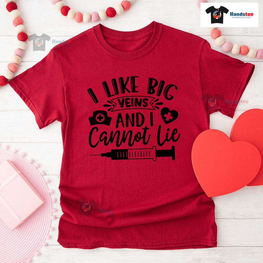 I Like Big Veins And I Cannot Lie Nurse T-Shirt