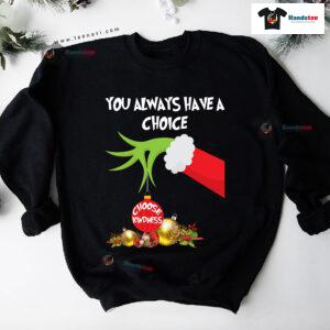 Grinch Hand You Always Have A Choice Choose Kindness Christmas Sweatshirt