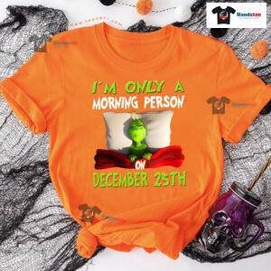 Grinch On Bed I'm Only A Morning Person On December 25th Christmas T-Shirt