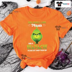 Grinch You Smell Like Drama And A Headache Please Get Away From Me T-Shirt