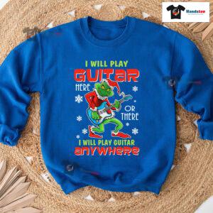 I Will Play Guitar Here Or There Anywhere Grinch Christmas Sweatshirt
