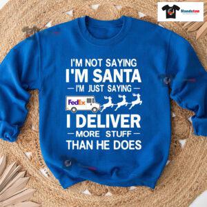 I'm Not Saying I'm Santa I'm Just Saying I Deliver More Stuff Postal Worker Christmas Sweatshirt