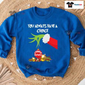 Grinch Hand You Always Have A Choice Choose Kindness Christmas Sweatshirt