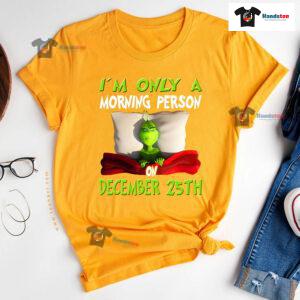 Grinch On Bed I'm Only A Morning Person On December 25th Christmas T-Shirt