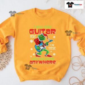 I Will Play Guitar Here Or There Anywhere Grinch Christmas Sweatshirt