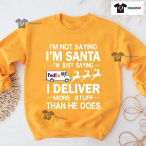 I'm Not Saying I'm Santa I'm Just Saying I Deliver More Stuff Postal Worker Christmas Sweatshirt