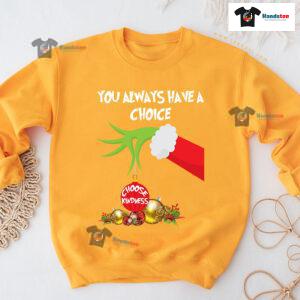 Grinch Hand You Always Have A Choice Choose Kindness Christmas Sweatshirt