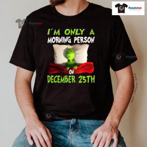 Grinch On Bed I'm Only A Morning Person On December 25th Christmas T-Shirt