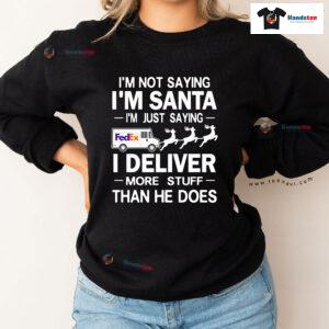 I'm Not Saying I'm Santa I'm Just Saying I Deliver More Stuff Postal Worker Christmas Sweatshirt