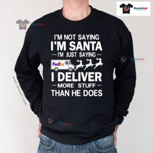 I'm Not Saying I'm Santa I'm Just Saying I Deliver More Stuff Postal Worker Christmas Sweatshirt