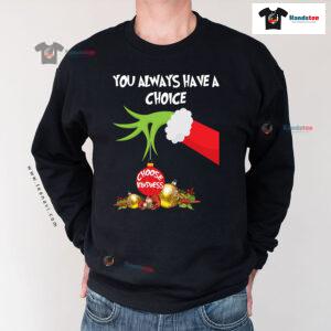 Grinch Hand You Always Have A Choice Choose Kindness Christmas Sweatshirt