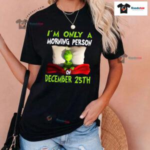 Grinch On Bed I'm Only A Morning Person On December 25th Christmas T-Shirt