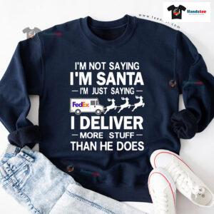 I'm Not Saying I'm Santa I'm Just Saying I Deliver More Stuff Postal Worker Christmas Sweatshirt