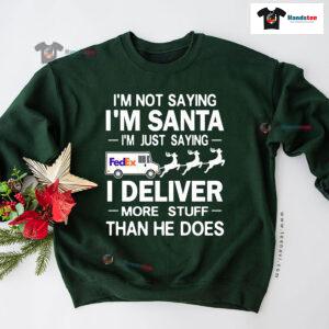 I'm Not Saying I'm Santa I'm Just Saying I Deliver More Stuff Postal Worker Christmas Sweatshirt