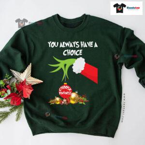 Grinch Hand You Always Have A Choice Choose Kindness Christmas Sweatshirt