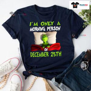 Grinch On Bed I'm Only A Morning Person On December 25th Christmas T-Shirt