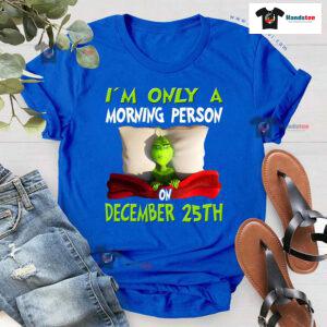 Grinch On Bed I'm Only A Morning Person On December 25th Christmas T-Shirt
