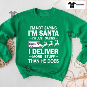I'm Not Saying I'm Santa I'm Just Saying I Deliver More Stuff Postal Worker Christmas Sweatshirt