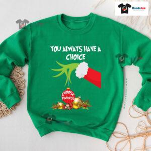 Grinch Hand You Always Have A Choice Choose Kindness Christmas Sweatshirt