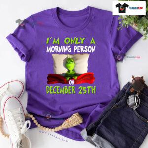 Grinch On Bed I'm Only A Morning Person On December 25th Christmas T-Shirt