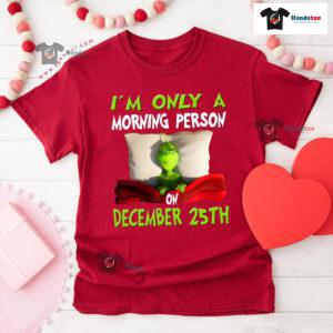 Grinch On Bed I'm Only A Morning Person On December 25th Christmas T-Shirt
