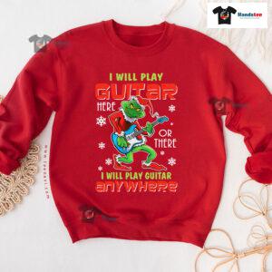I Will Play Guitar Here Or There Anywhere Grinch Christmas Sweatshirt